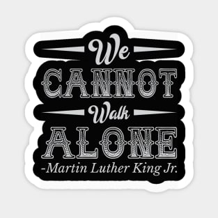 We Cannot Walk Alone,  mlk, Black History Sticker